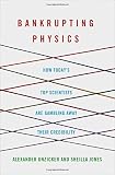 Bankrupting Physics: How Today's Top Scientists are Gambling Away Their Credibility (MacSci)