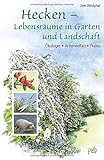  Hecken - Lebensräume in Garten und Landschaft: Ökologie, Artenvielfalt, Praxis