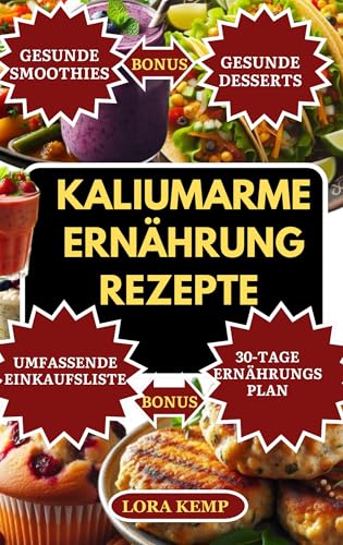 Kaliumarme Ernährung Rezepte Kochbuch: Nierenfreundliches Kochbuch: Kalium- und natriumarme Rezepte für Herzgesundheit, CKD, Dialyse und Hyperkaliämie [mit 30-Tage-Ernährungsplan für Nierendiät]