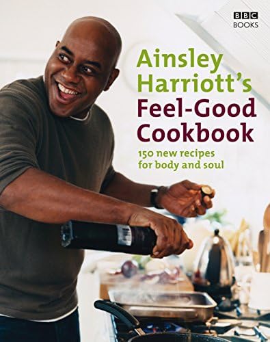 Ainsley Harriott's Feel-Good Cookbook: 150 Brand-New Recipes for Body and Soul Hardcover โ March 1, 2007