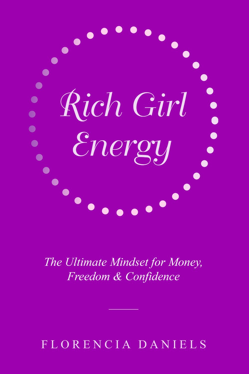Rich Girl Energy: The Ultimate Mindset for Money, Freedom and Confidence