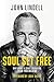 Soul Set Free: Why Grace is More Liberating Than You Believe