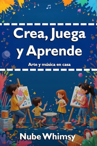 CREA, JUEGA Y APRENDE: Arte y música en casa: Actividades para niños