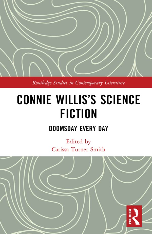 Connie Willis’s Science Fiction: Doomsday Every Day (Routledge Studies in Contemporary Literature)