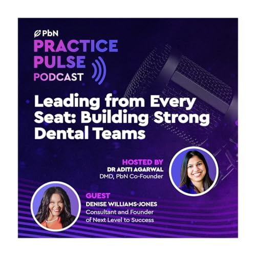 Leading from Every Seat: Building Strong Dental Teams with Denise Williams-Jones