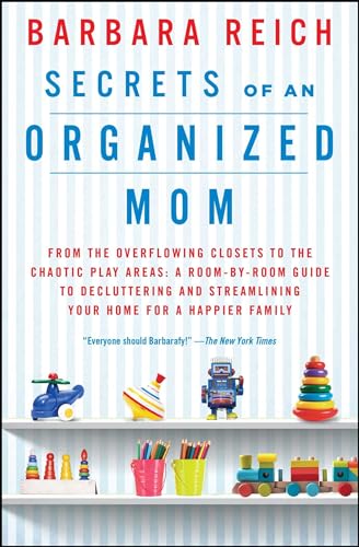 Image of Secrets of an Organized Mom: From the Overflowing Closets to the Chaotic Play Areas: A Room-by-Room Guide to Decluttering and Streamlining Your Home for a Happier Family