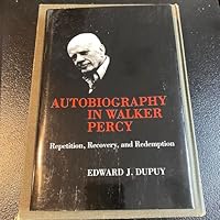 Autobiography in Walker Percy: Repetition, Recovery, and Redemption (Southern Literary Studies) 080712012X Book Cover