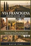 Via Francigena Hiking Guide 2026: Walking from Tuscany to Rome Through Quiet Trails, Lived-In Villages, and Italy’s Timeless Pilgrim Roads