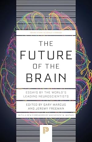 The Future of the Brain: Essays by the World's Leading Neuroscientists (Princeton Science Library)