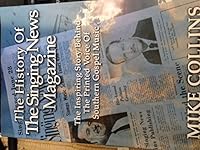 The History of the Singing News Magazine The inspiring story behind the printed voice of Southern Gospel Music 1602669449 Book Cover
