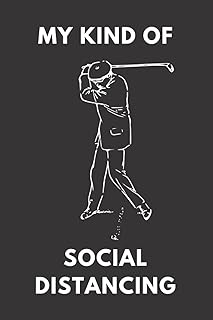 My Kind Of Social Distancing: Golf Log Book, Scorecard Template, Golfing Journal For Tracking, Analyzing And Improving Your GameTrack, Portable 6x9" - 120 Pages