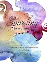 Spiraling to Wellness 1387605674 Book Cover