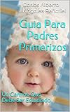 guia para padres primerizos: un camino que debe ser estudiado (spanish edition)