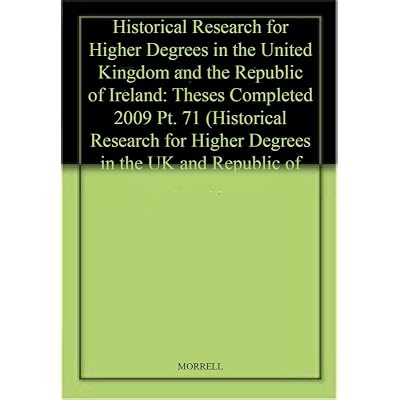 Historical Research for Higher Degrees in the United Kingdom and the Republic of Ireland