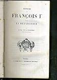  HISTOIRE DE FRANCOIS Ier ET DE LA RENAISSANCE