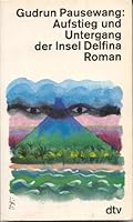 Aufstieg und Untergang der Insel Delfina: Roman 3423112182 Book Cover