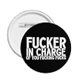 Haebfsl Funny Fucker In Charge Of You Fucking Fucks Pins 1 Pcs Personalized Round Button Pinback Buttons Decoration Souvenir Gifts For Team Party Competitions,