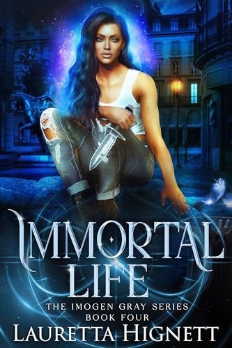Immortal Life: A Fun Fast-Paced Urban Fantasy: The Imogen Gray Series Book Four