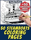 50 Steamboats Coloring Pages Book for Kids and Adults: +50 Amazing Facts about Steamboats. Coloring Book for Children and Grown-Ups. Color and Learn with Janelle - Vehicles - Vol. 52