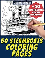 50 Steamboats Coloring Pages Book for Kids and Adults: +50 Amazing Facts about Steamboats. Coloring Book for Children and Grown-Ups. Color and Learn with Janelle - Vehicles - Vol. 52 B0D99FVPJZ Book Cover