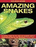 Exploring Nature: Amazing Snakes: An Exciting Insight Into the Weird and Wonderful World of Snakes and How They Live, with 190 Pictures