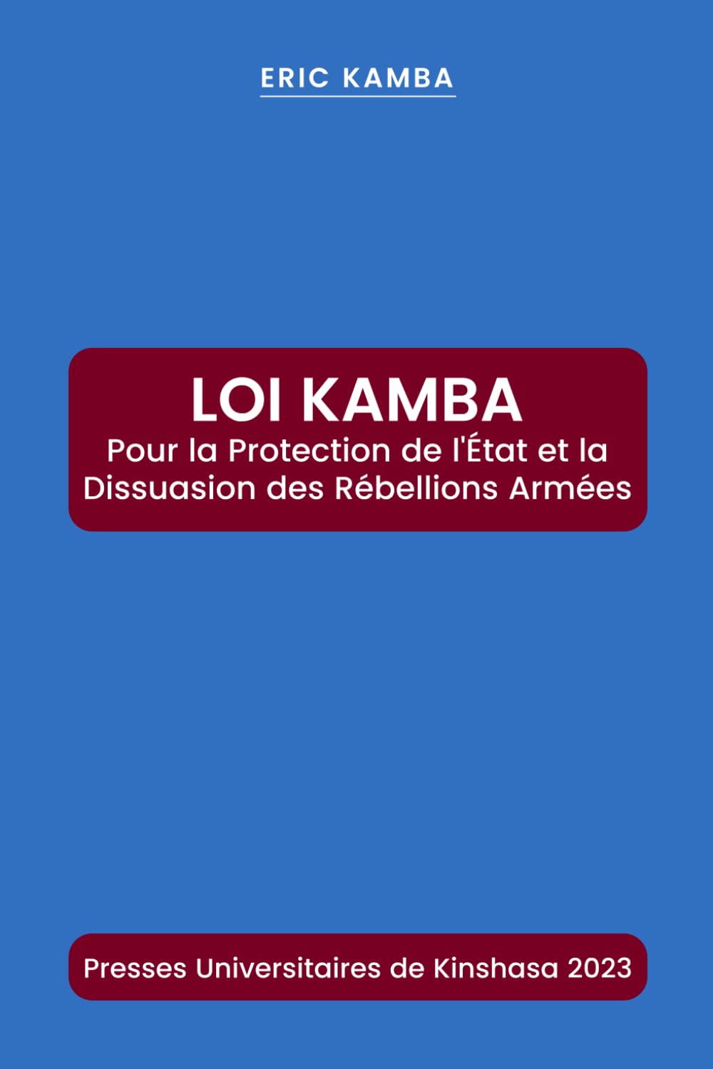 LOI KAMBA: Pour la protection de l’État et la dissuasion des rébellions armées