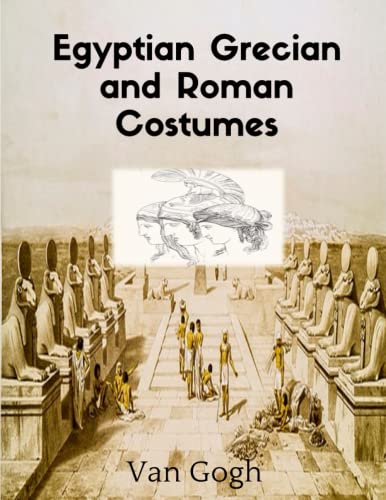 Egyptian, Grecian and Roman Costumes Coloring Book: An adult coloring Book with beautiful images of Egyptian, Roman and Grecian Costumes and lifestyles
