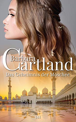 141. Das Geheimnis der Moschee (Die zeitlose Romansammlung von Barbara 141. Das Geheimnis der Moschee (Die zeitlose Romansammlung von Barbara