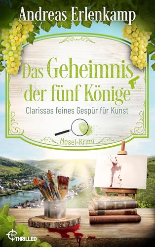 Das Geheimnis der fünf Könige: Clarissas feines Gespür für Kunst. Mosel-Krimi (Ein Fall für den Krimi-Club 5)