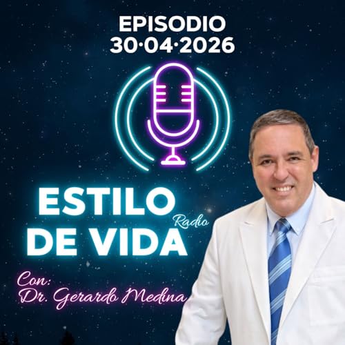🎙️ Estilo de Vida con Gerardo Medina &ndash; Episodio 30&middot;04&middot;2026