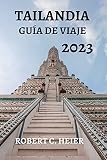  TAILANDIA GUÍA DE VIAJE 2023: La guía definitiva para explorar el País de las Sonrisas