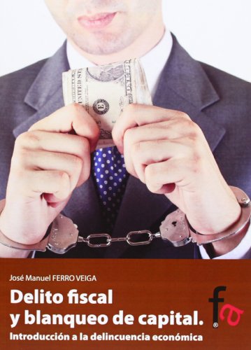 Delito Fiscal Y Blanqueo De Capital. Introducción A La Delicuencia Económica (CRIMINOLOGIA)