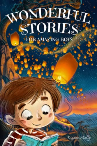 Wonderful Stories For Amazing Boys: Inspiring Tales About Friendship, Kindness, Courage And Self-Confidence For Little Boys ( Motivational Book For Children )