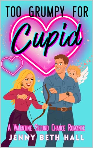 Too Grumpy for Cupid: A Valentine Second Chance Romance (English Edition) - Hall, Jenny Beth