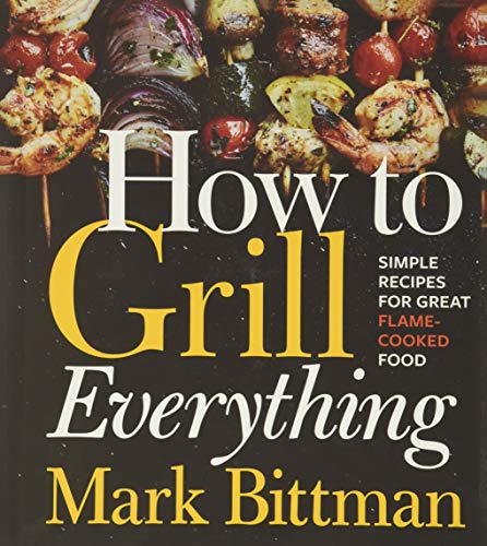 Télécharger How to Grill Everything: Simple Recipes for Great Flame-Cooked Food Livre eBook France