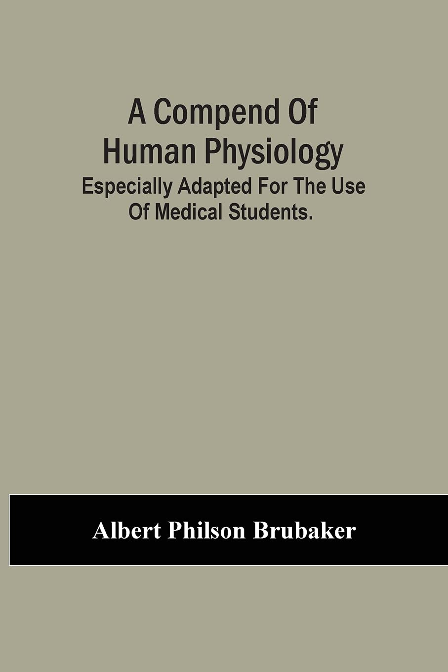 A Compend Of Human Physiology; Especially Adapted For The Use Of Medical Students.