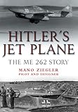 Hitlers Jet Plane: The ME 262 Story