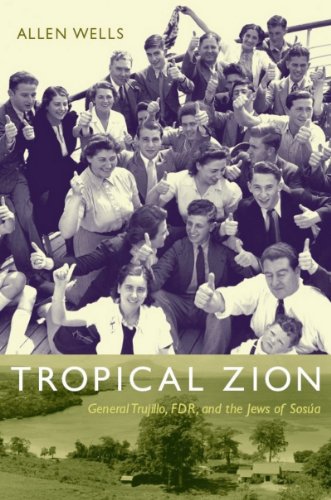 Tropical Zion: General Trujillo, FDR, and the Jews of Sosúa (American Encounters/Global Interactions)