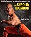 The Shaolin Workout: 28 Days to Transforming Your Body and Soul the Warrior's Way