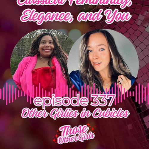 Ep 337 | Classical Femininity, Elegance, and You | Other Girlies in the Office cover art