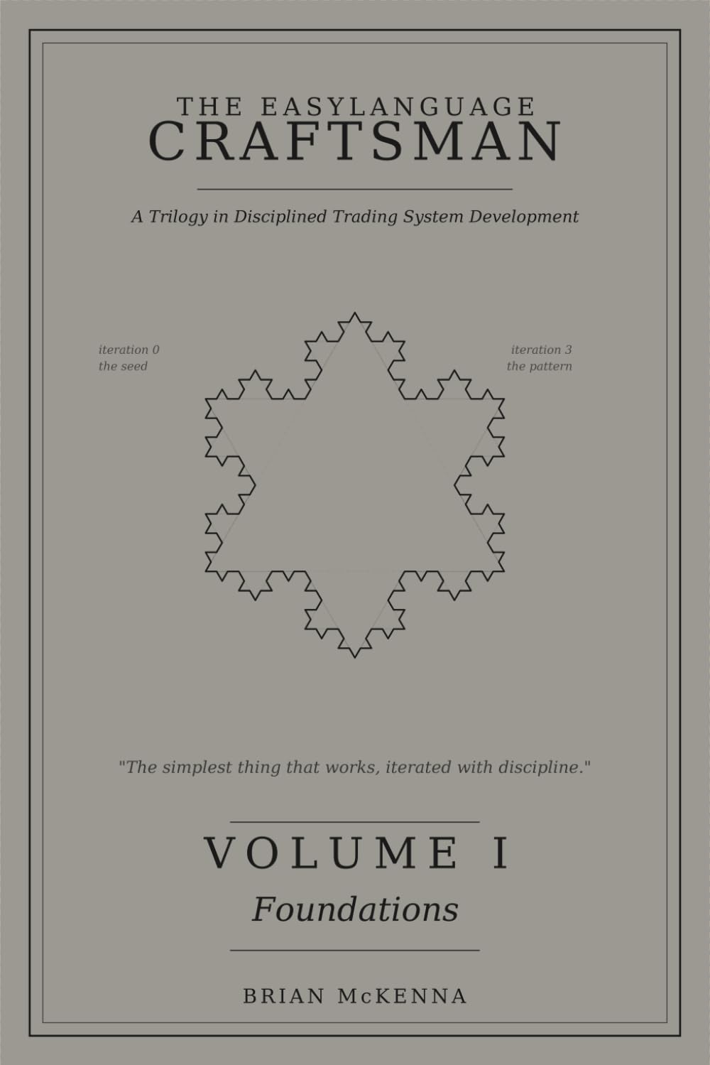 THE EASYLANGUAGE CRAFTSMAN: A Trilogy in Disciplined Trading System Development; VOLUME I Foundations