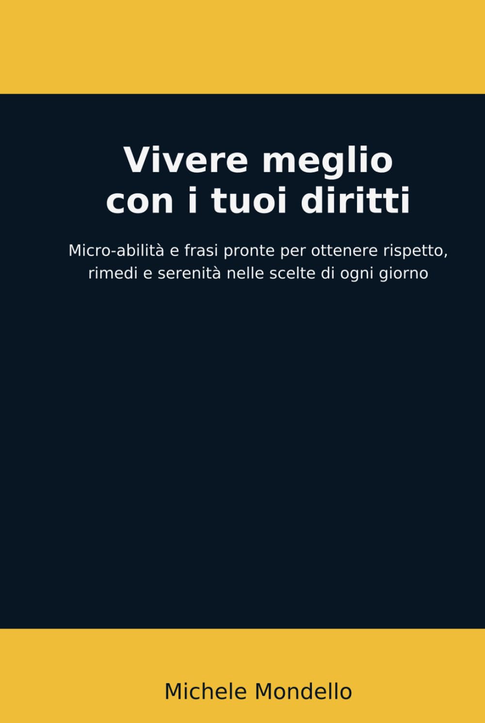 Vivere meglio con i tuoi diritti: Micro-abilità e frasi pronte per ottenere rispetto, rimedi e serenità nelle scelte di ogni giorno