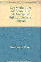 Der Mythos der Moderne: Die dichterische Philosophie Ernst Jüngers 3770527208 Book Cover