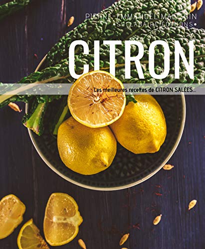 Télécharger Citron: Recettes salées (Cuisine et mets de A à Z t. 8) livre En ligne