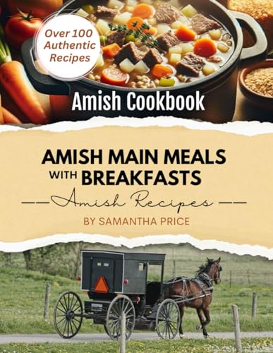Amish Main Meals With Breakfasts (Amish Cookbook): Over 100 Amish Recipes (Amish Recipe Books)