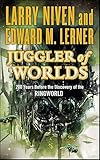 Juggler of Worlds: 200 Years Before the Discovery of the Ringworld (Fleet of Worlds series Book 2)