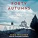 Forty Autumns: A Family's Story of Courage and Survival on Both Sides of the Berlin Wall
