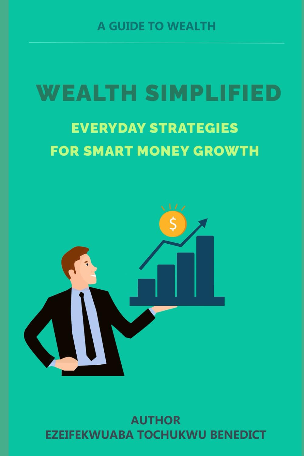 WEALTH SIMPLIFIED: EVERYDAY STRATEGIES FOR SMART MONEY GROWTH