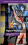 Rape in Wartime (Genders and Sexualities in History)