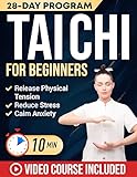 Tai Chi for Beginners: Master the 24 Tai Chi Forms to Reduce Stress, Calm Anxiety & Relieve Joint and Muscle Pain in Just 10 Minutes a Day | Includes Illustrations & Video Tutorials